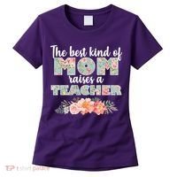 The Best Kind Of Mom Raises A Teacher Women's T-Shirt thumb 0