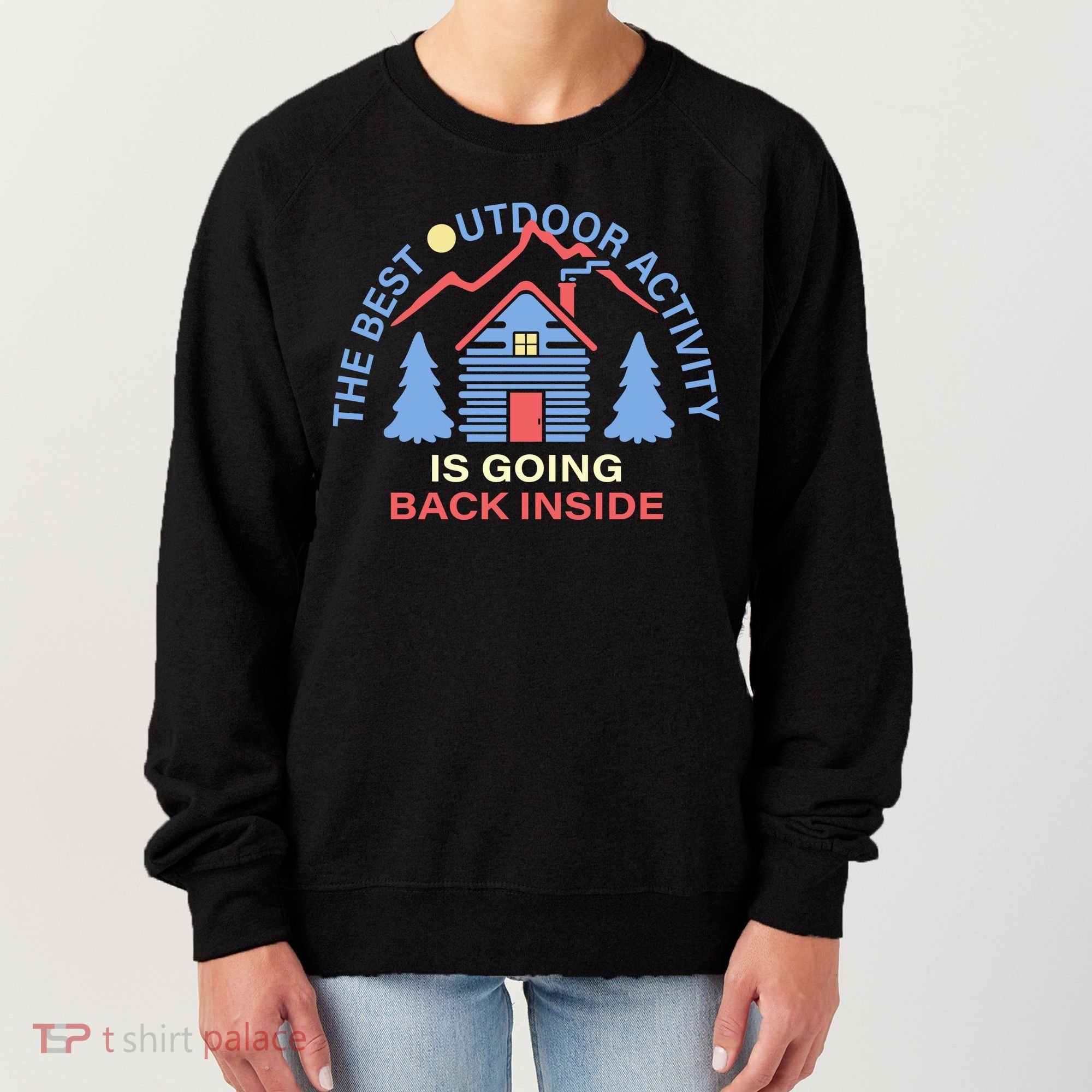 The Best Out Door Activity Is Going Back Inside Women's Sweatshirt
