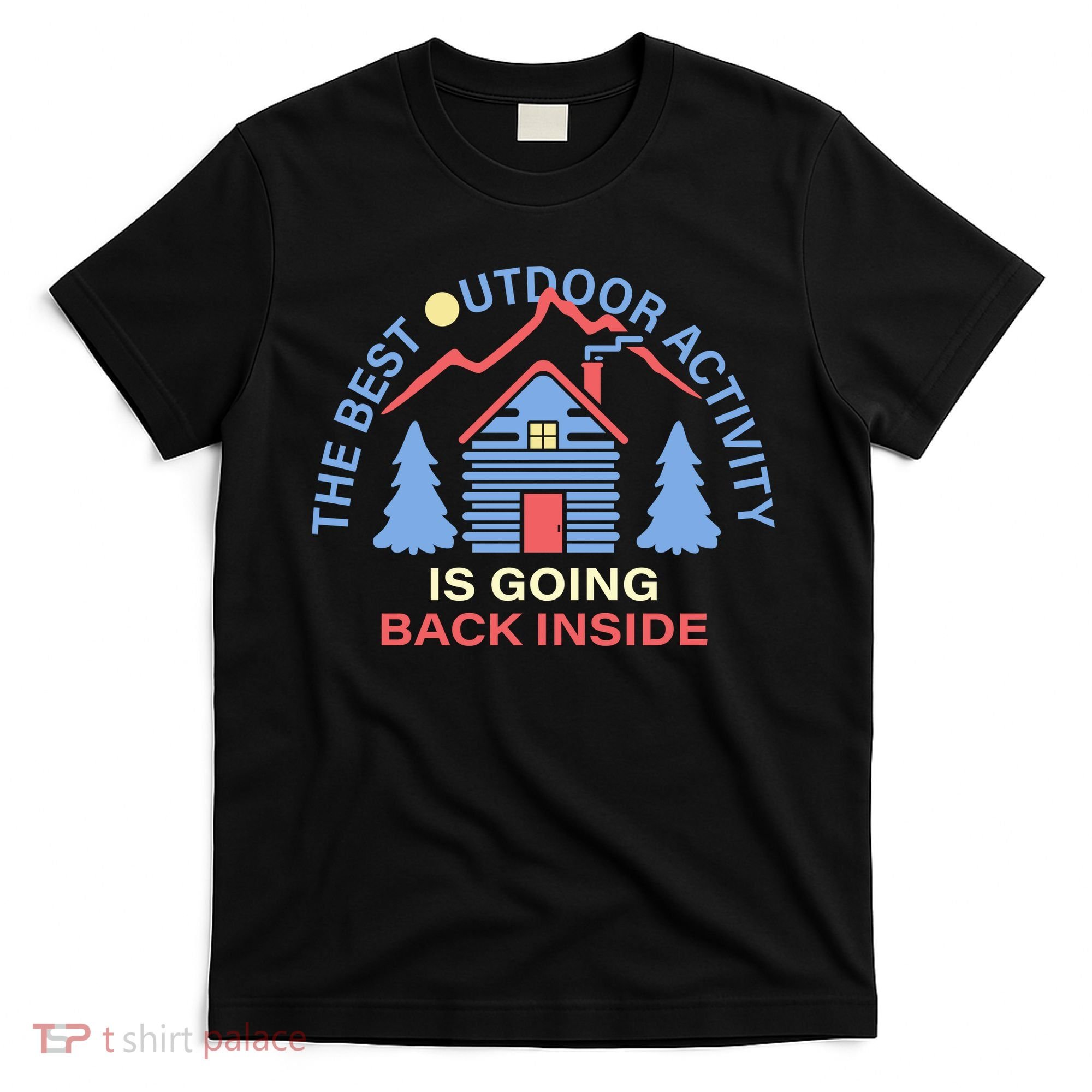 The Best Out Door Activity Is Going Back Inside T-Shirt