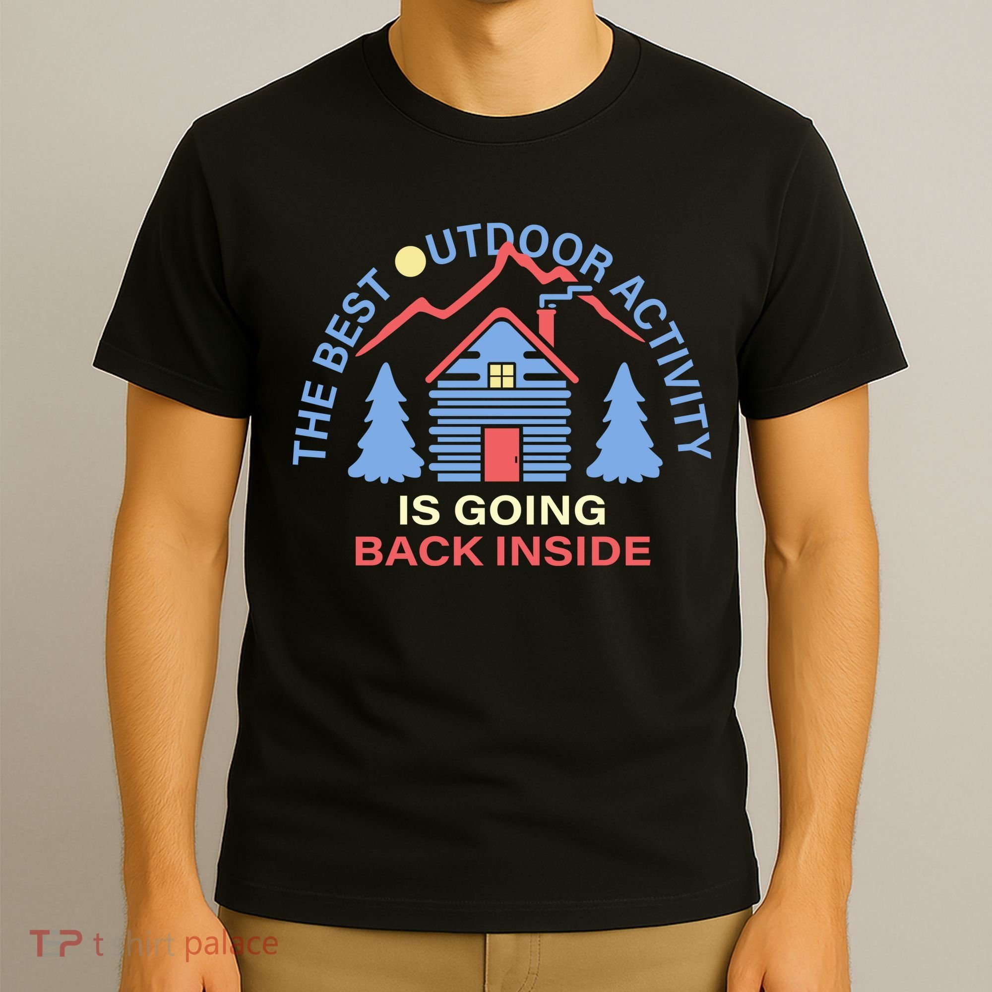 The Best Out Door Activity Is Going Back Inside T-Shirt