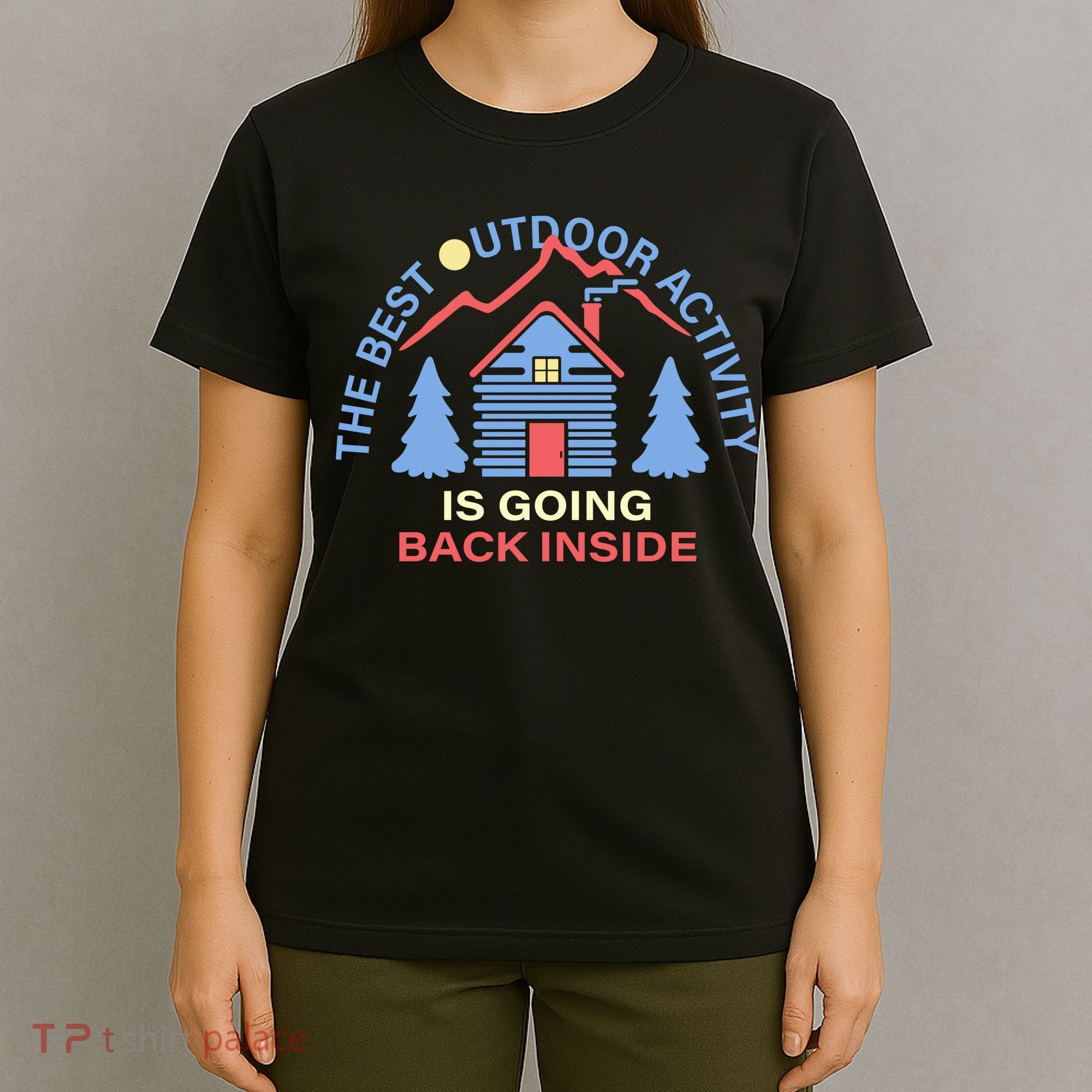The Best Out Door Activity Is Going Back Inside T-Shirt