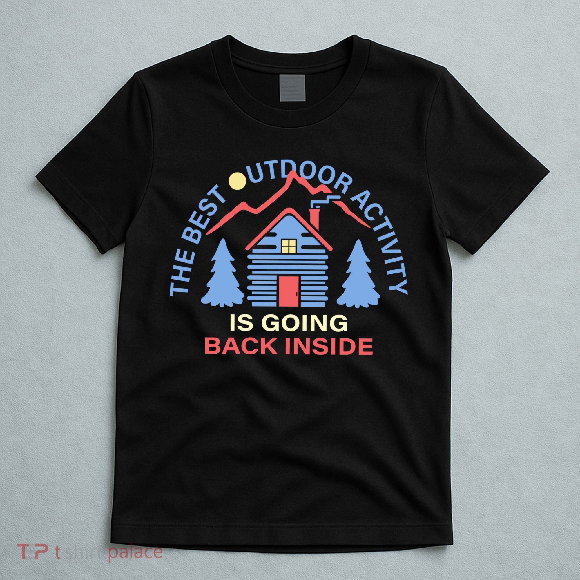 The Best Out Door Activity Is Going Back Inside T-Shirt