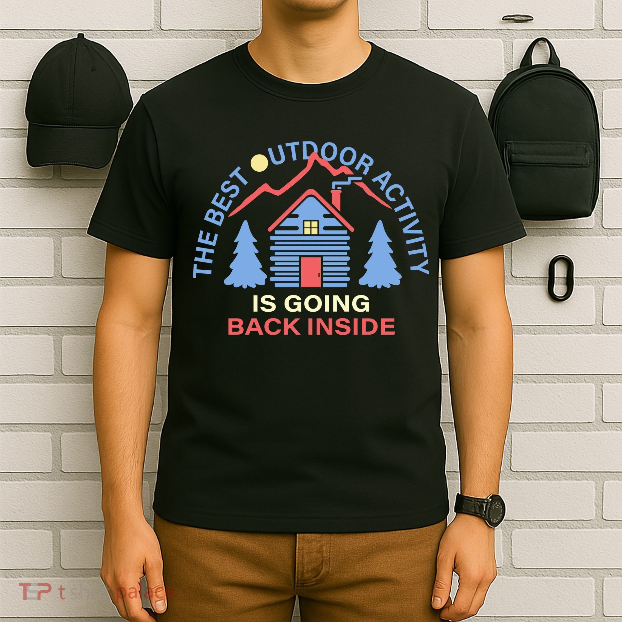 The Best Out Door Activity Is Going Back Inside T-Shirt