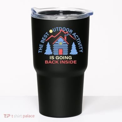 The Best Out Door Activity Is Going Back Inside Tumbler