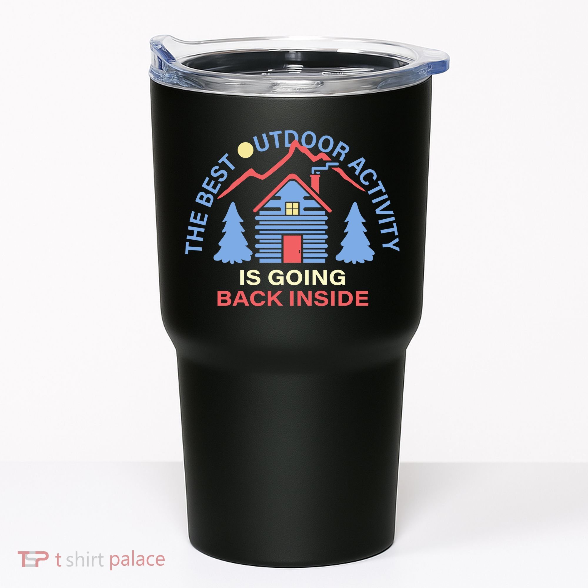 The Best Out Door Activity Is Going Back Inside Tumbler