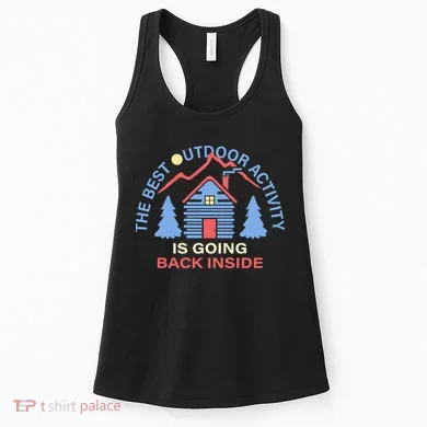 The Best Out Door Activity Is Going Back Inside Women's Tank Top