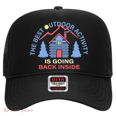 The Best Out Door Activity Is Going Back Inside Hat