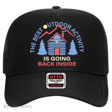 The Best Out Door Activity Is Going Back Inside Hat