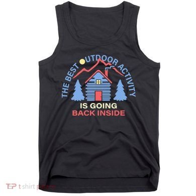 The Best Out Door Activity Is Going Back Inside Tank Top