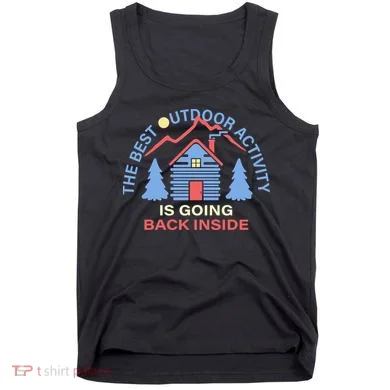 The Best Out Door Activity Is Going Back Inside Tank Top
