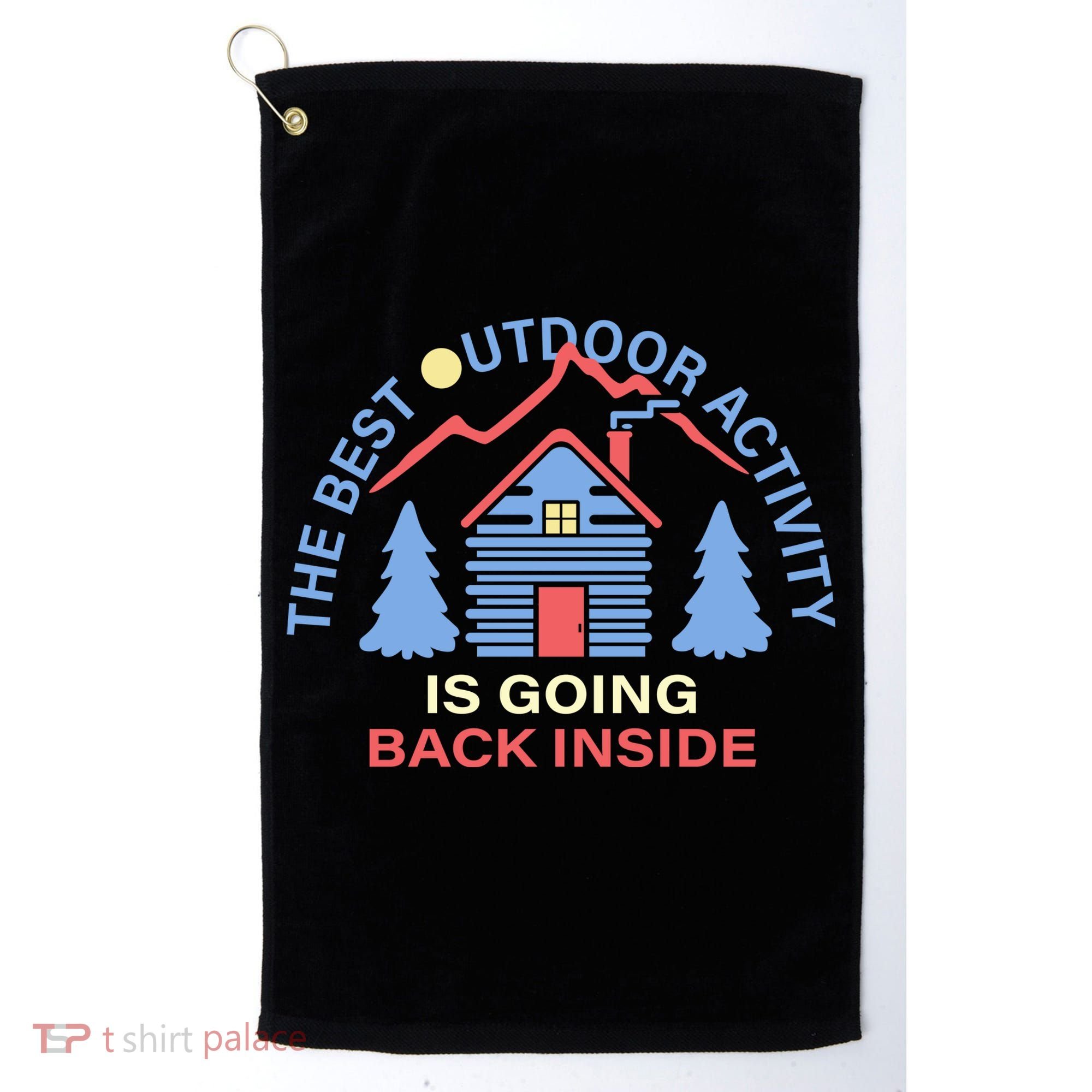 The Best Out Door Activity Is Going Back Inside Golf Towel