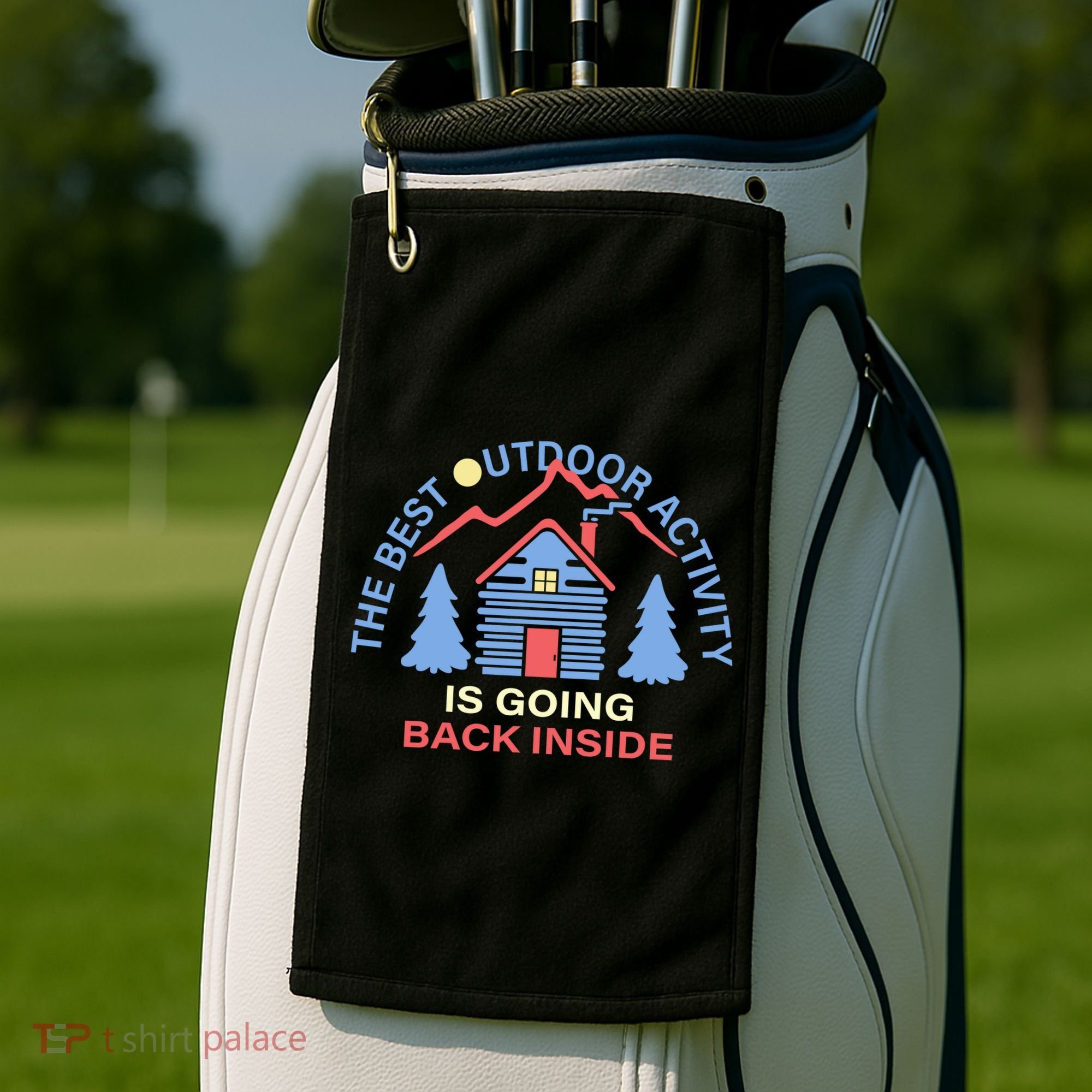 The Best Out Door Activity Is Going Back Inside Golf Towel