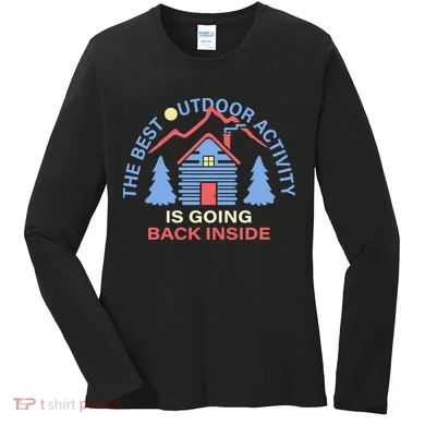 The Best Out Door Activity Is Going Back Inside Women's Long Sleeve Shirt