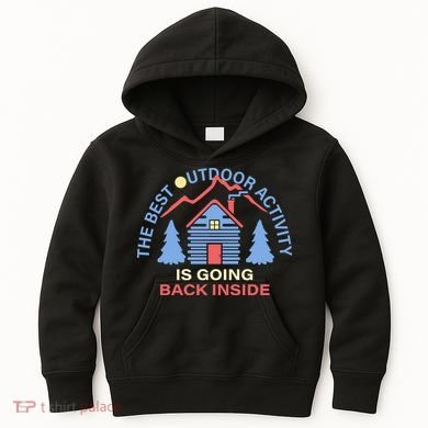 The Best Out Door Activity Is Going Back Inside Kids Hoodie