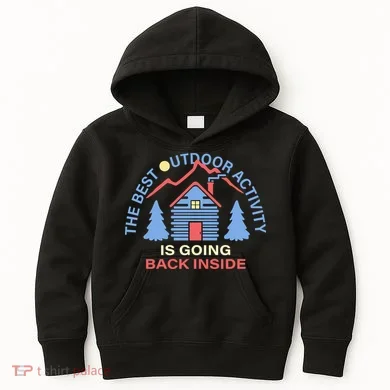 The Best Out Door Activity Is Going Back Inside Kids Hoodie