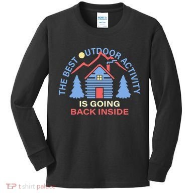 The Best Out Door Activity Is Going Back Inside Kids Long Sleeve Shirt