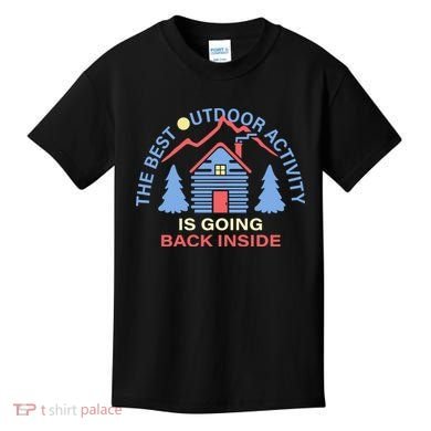 The Best Out Door Activity Is Going Back Inside Kids T-Shirt