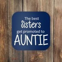 The Best Sisters Get Promoted To Auntie  Coaster thumb 0