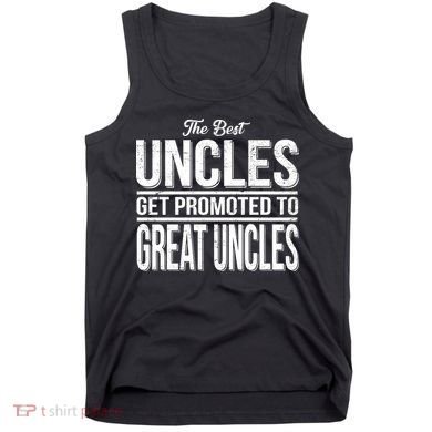 The Best Uncles Get Promoted To Great Uncles Tank Top