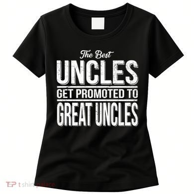 The Best Uncles Get Promoted To Great Uncles Women's T-Shirt