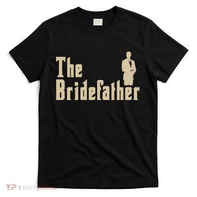 The Bridefather T-Shirt