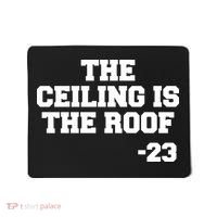 The Ceiling is the Roof 23 MJ College Text Mousepad thumb 0
