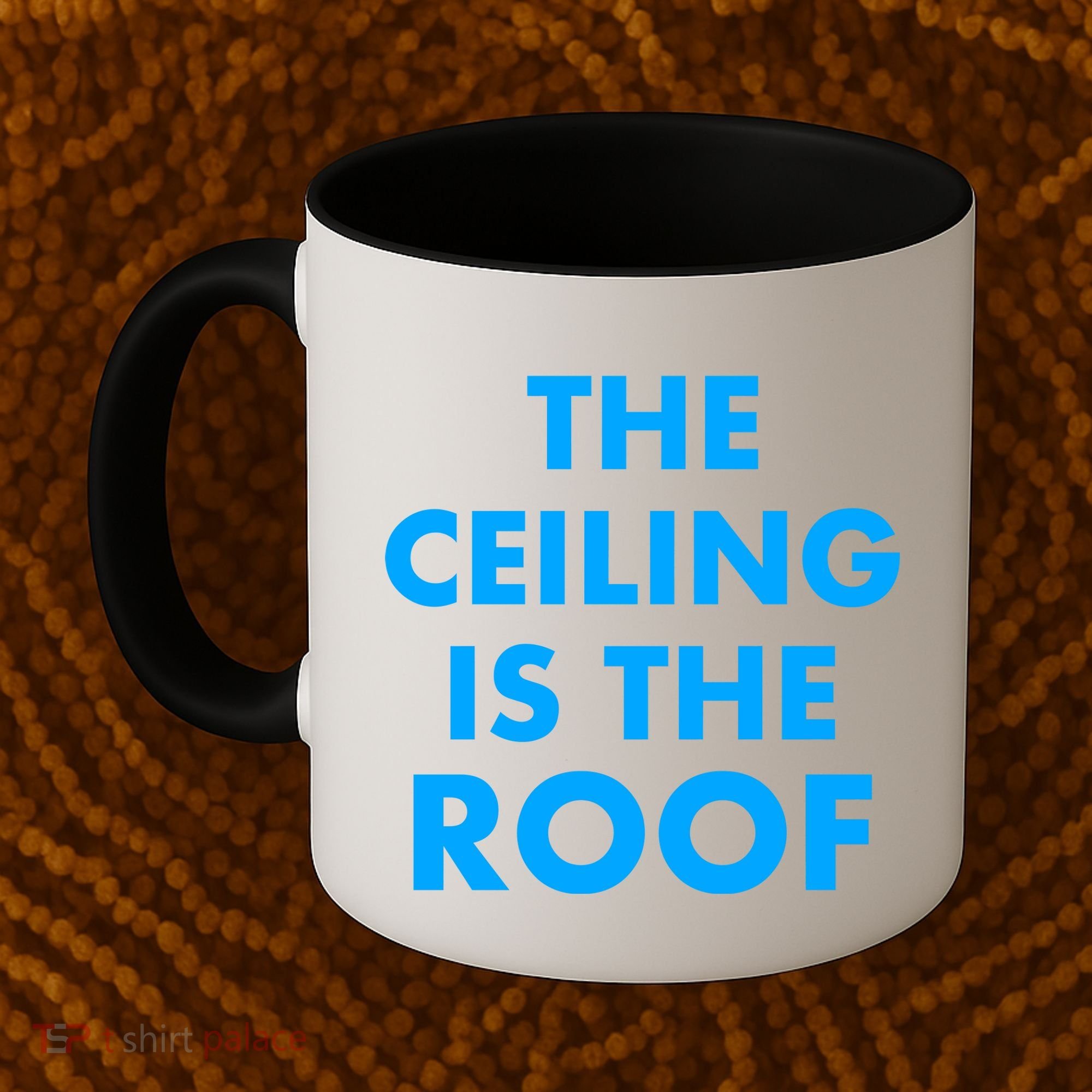 The Ceiling is the Roof MJ Funny Quote Coffee Mug
