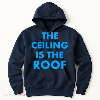 The Ceiling is the Roof MJ Funny Quote Hoodie