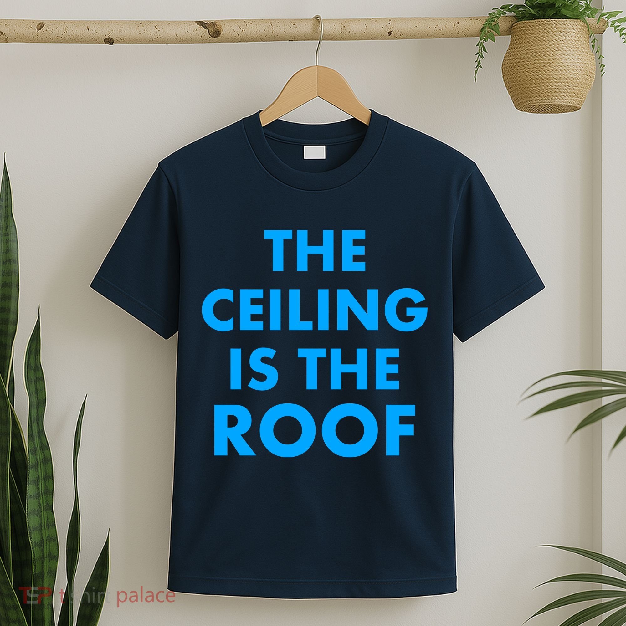 The Ceiling is the Roof MJ Funny Quote T-Shirt