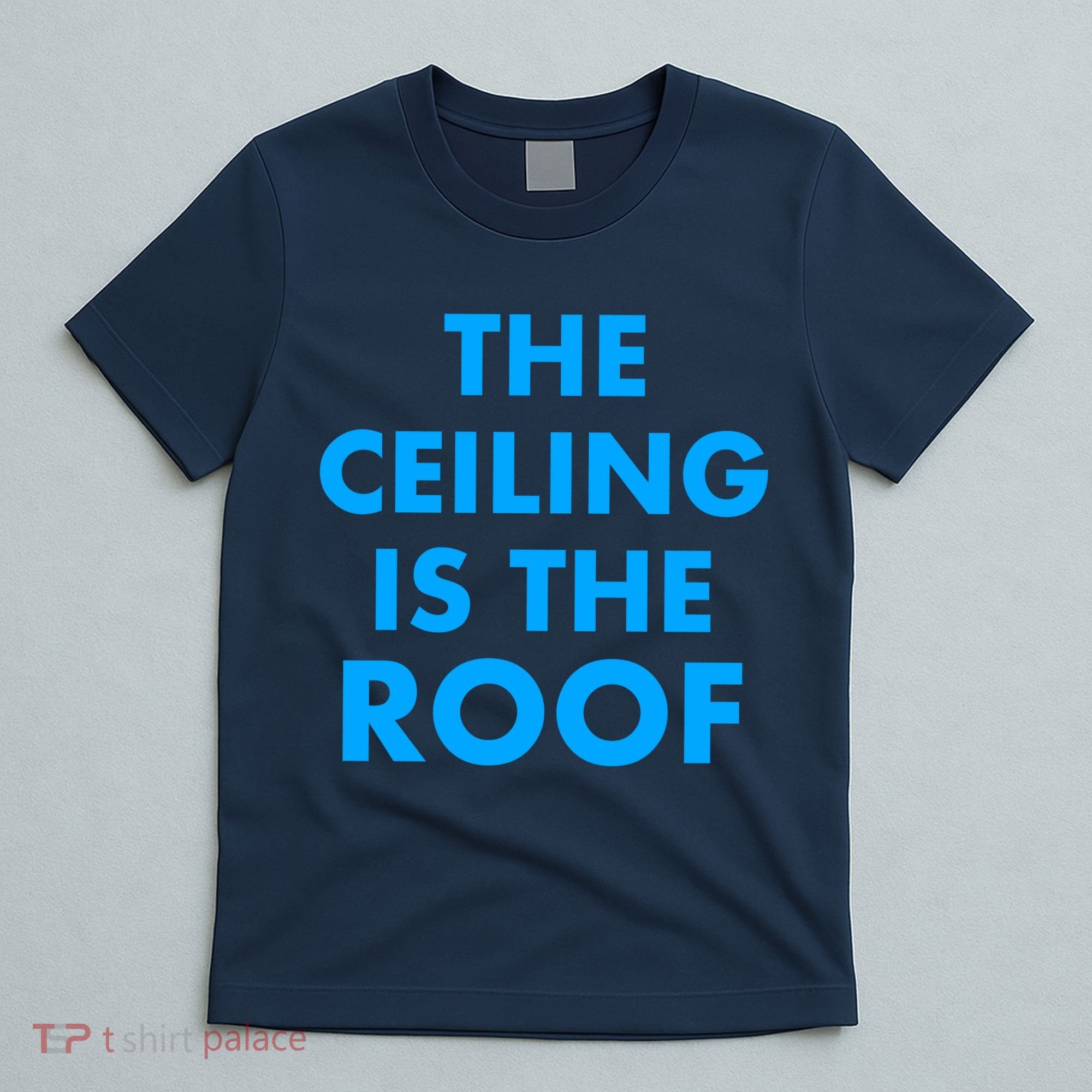 The Ceiling is the Roof MJ Funny Quote T-Shirt
