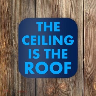 The Ceiling is the Roof MJ Funny Quote Coaster