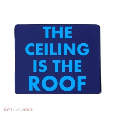 The Ceiling is the Roof MJ Funny Quote Mousepad