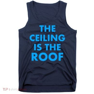 The Ceiling is the Roof MJ Funny Quote Tank Top