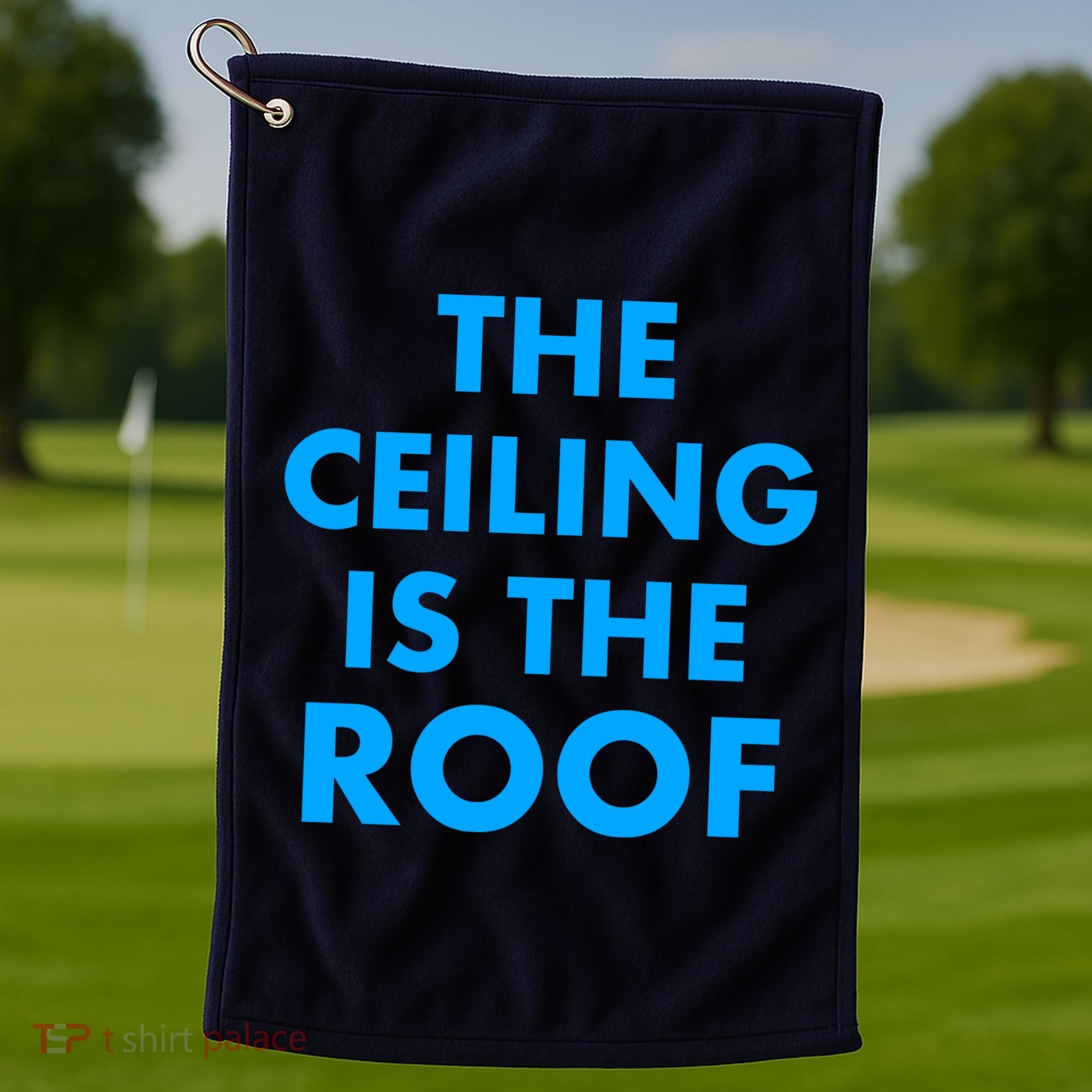 The Ceiling is the Roof MJ Funny Quote Golf Towel