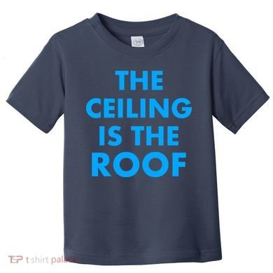 The Ceiling is the Roof MJ Funny Quote Toddler T-Shirt