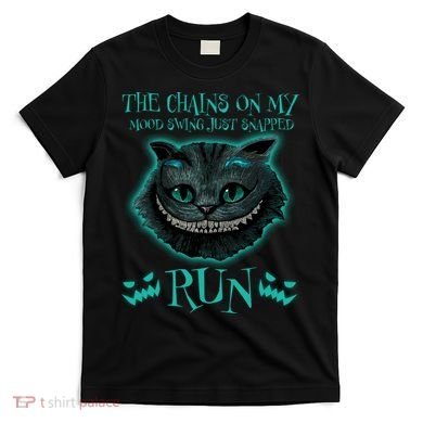 The Chains On My Mood Swings Just Snapped Run T-Shirt