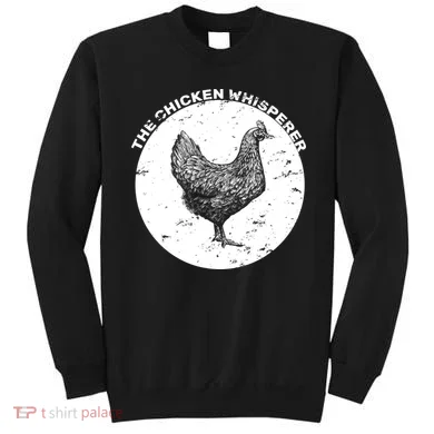 The Chicken Whisperer  Sweatshirt