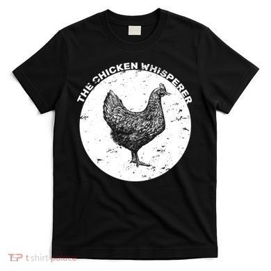 The Chicken Whisperer  T-Shirt