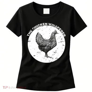 The Chicken Whisperer  Women's T-Shirt