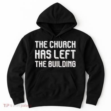 The Church Has Left The Building Hoodie