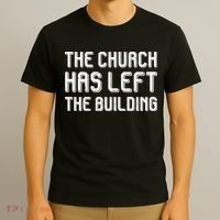 The Church Has Left The Building T-Shirt thumb 3