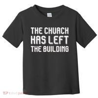 The Church Has Left The Building Toddler T-Shirt thumb 0