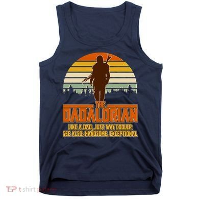 The Dadalorian Like A Dad Handsome Exceptional Tank Top