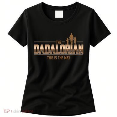 The Dadalorian This Is The Way Father's Day Sci-fi Fan Women's T-Shirt
