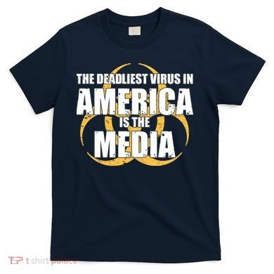 The Deadliest Virus In America Is The Media T-Shirt