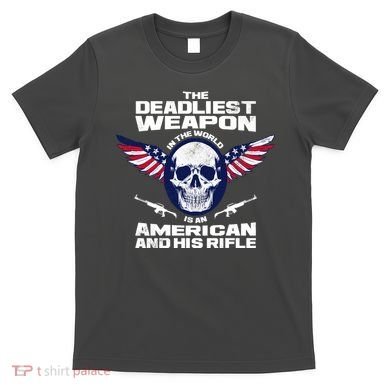 The Deadliest Weapon American And His Rifle T-Shirt