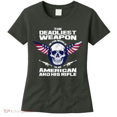 The Deadliest Weapon American And His Rifle Women's T-Shirt