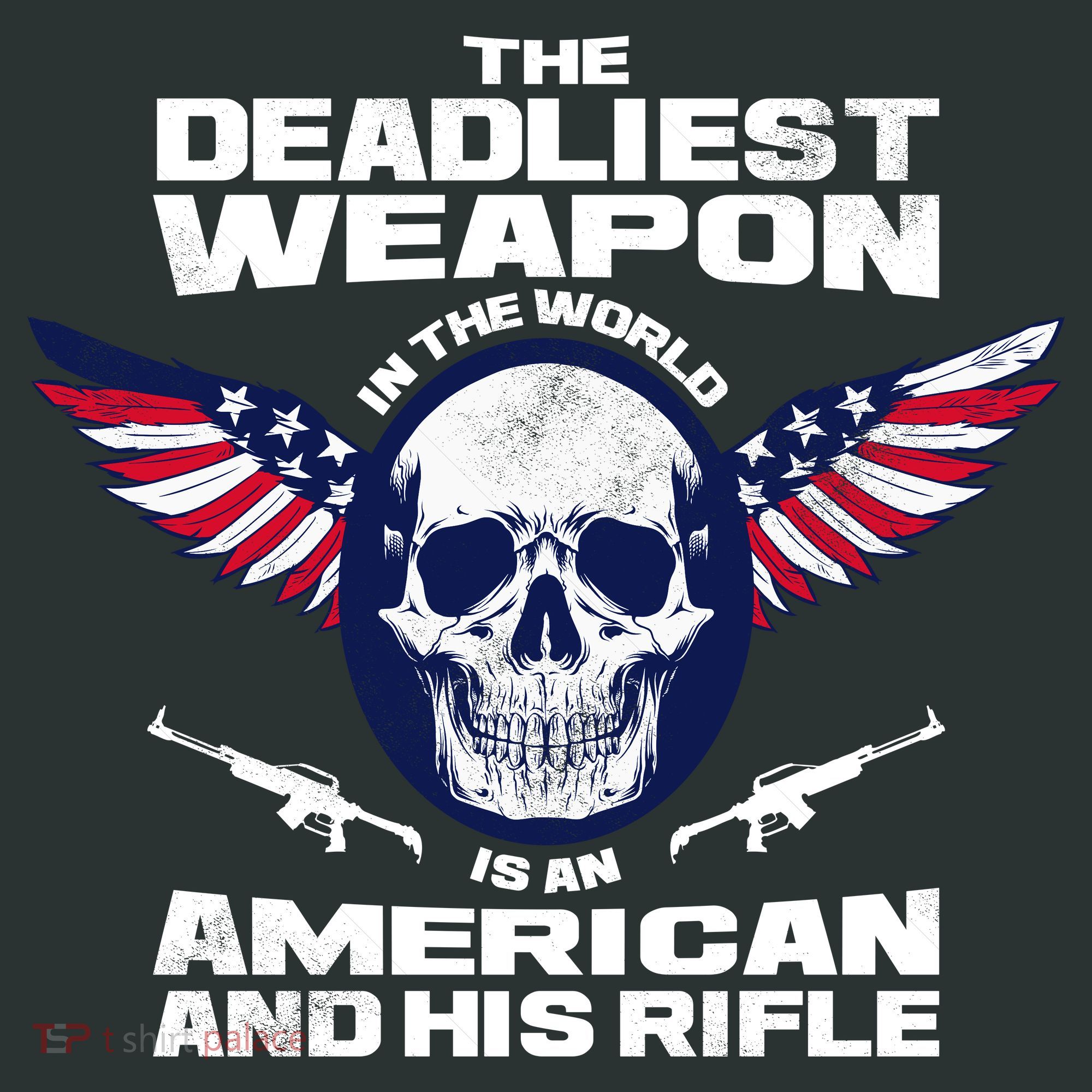 The Deadliest Weapon American And His Rifle Women's T-Shirt