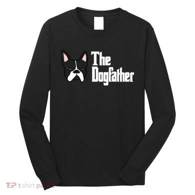 The Dog Father Boston Terrier Long Sleeve Shirt