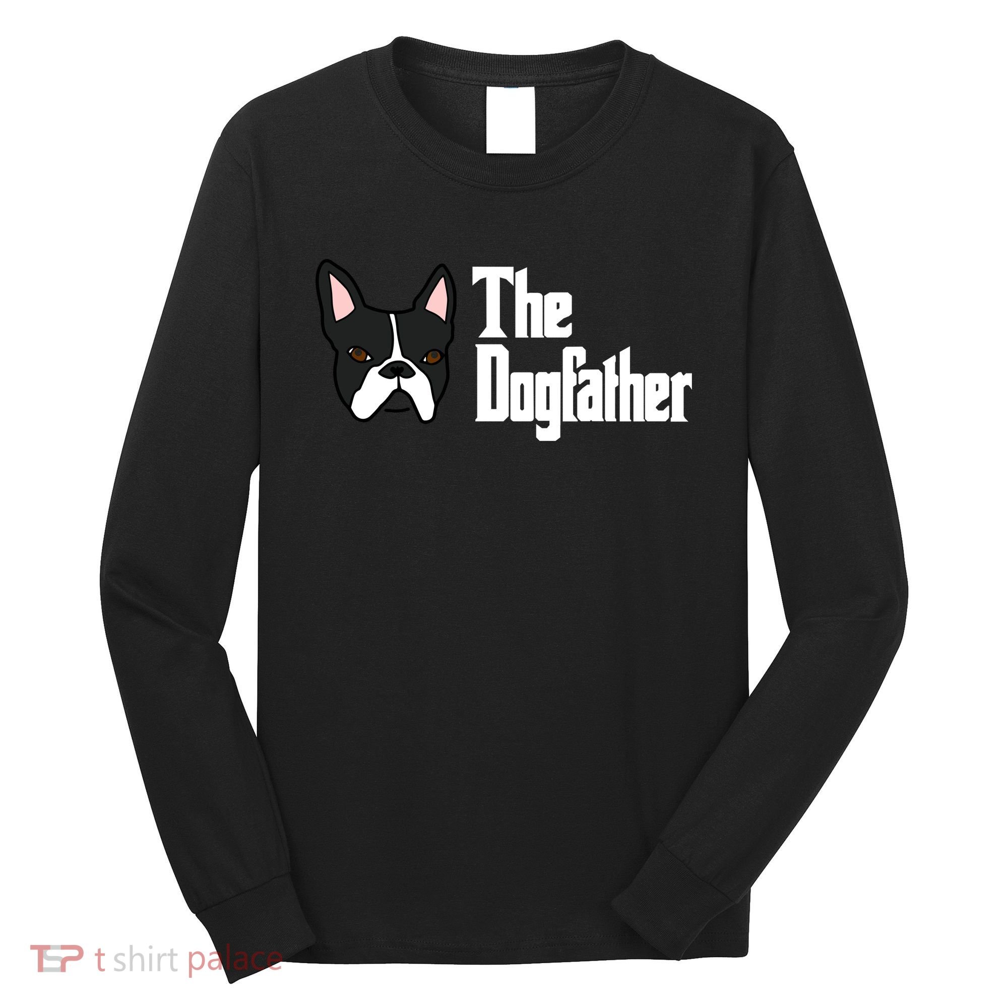 The Dog Father Boston Terrier Long Sleeve Shirt